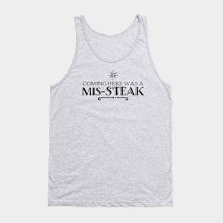 Coming Here Was a Mis-Steak Tank Top